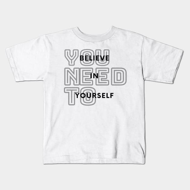 You Need To Believe In Yourself Kids T-Shirt by Pris25